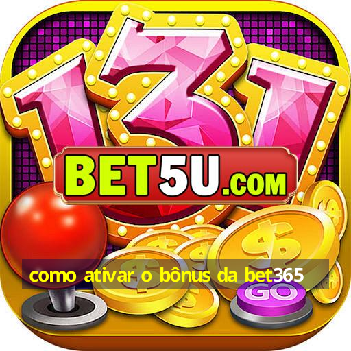 como ativar o bônus da bet365